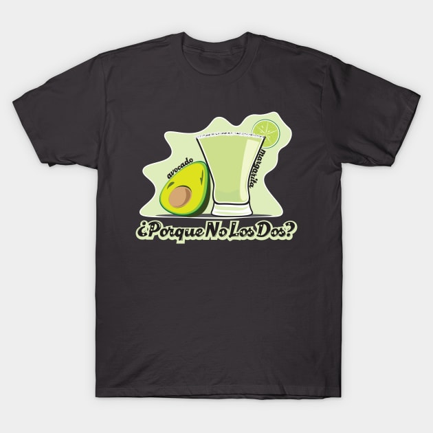 Avocado Margarita - Porque no los dos? T-Shirt by WearInTheWorld